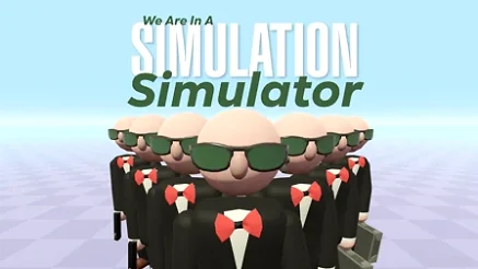 We Are In A Simulation Simulator - Play free online Arcade game